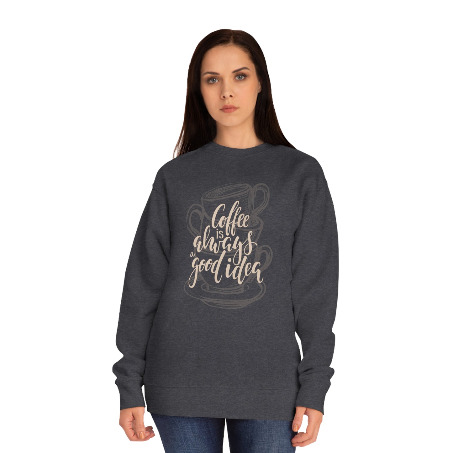 Coffee is always a good idea Unisex Crew Sweatshirt