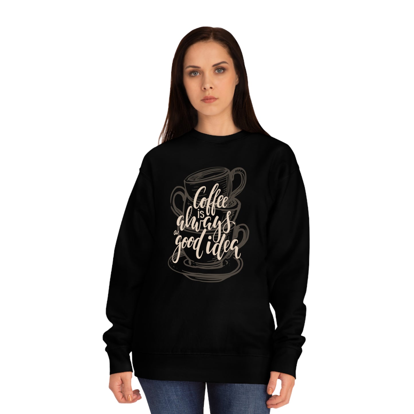 Coffee is always a good idea Unisex Crew Sweatshirt