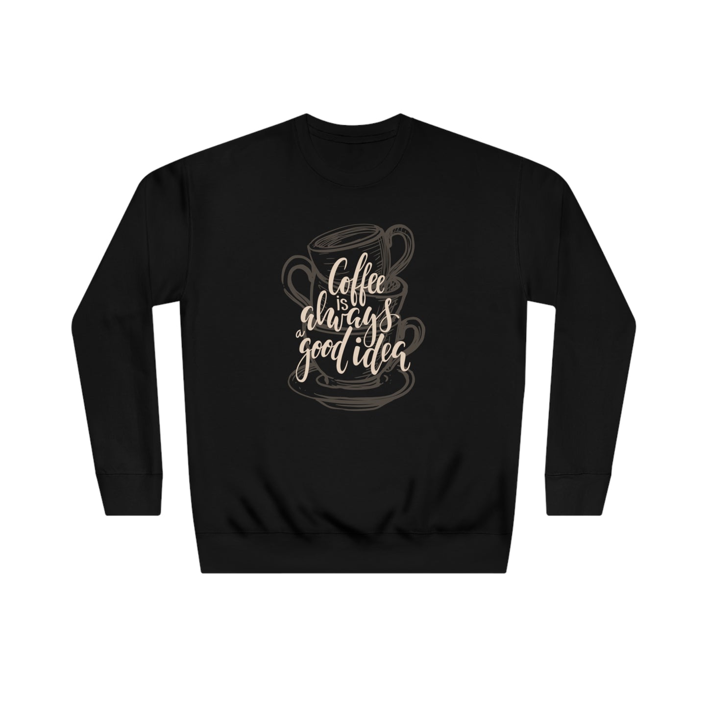 Coffee is always a good idea Unisex Crew Sweatshirt